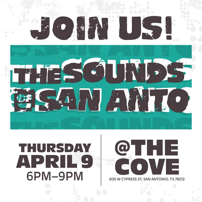 White graphic with a large green block in the middle. The graphic says: Join us! The Sounds of the San Anto. Thursday, April 9 6-9 pm at The Cove, 06 W. Cypress St., San Antonio TX 78212.