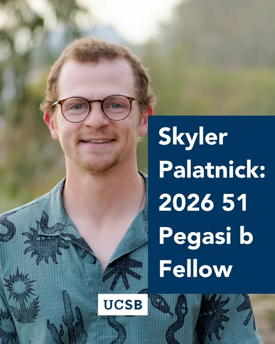 Portrait of UC Santa Barbara physics Ph.D. candidate Skyler Palatnick smiling outdoors. A navy blue box reads "Skyler Palatnick: 2026 51 Pegasi b Fellow" alongside the UCSB logo.