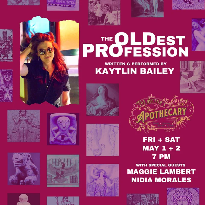 The Oldest Profession written and performed by Kaytlin Bailey. The Actor's Apothecary. Friday   Saturday May 1   2 7PM with special guests Maggie Lambert, Nidia Morales