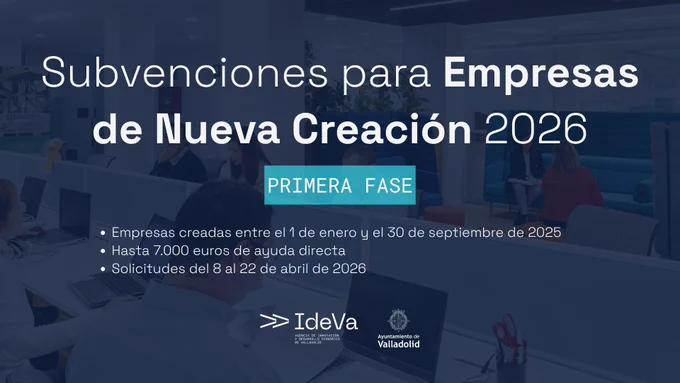 Ayudas a empresas de nueva creación 2026 - Ayuntamiento de Valladolid - Agencia de Innovación y Desarrollo Económico, IdeVa
