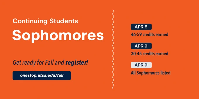 Continuing sophomore students can register for fall starting today, April 8, if they have between 46-59 credit hours earned and tomorrow, April 9, if they have between 30-45 credits earned. Website link: onestop.utsa.edu/fall.