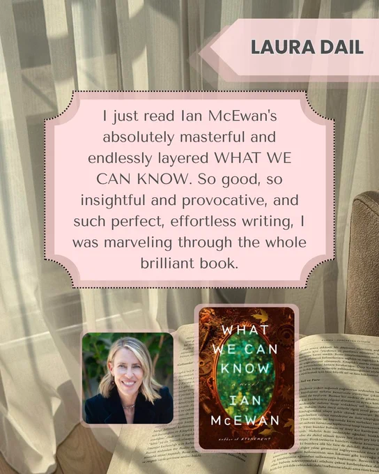 The background is a picture of an open book next to a window covered in gauzy curtains. The text reads: "I just read Ian McEwan's absolutely masterful and endlessly layered WHAT WE CAN KNOW. So good, so insightful and provocative, and such perfect, effortless writing, I was marveling through the whole brilliant book. 
