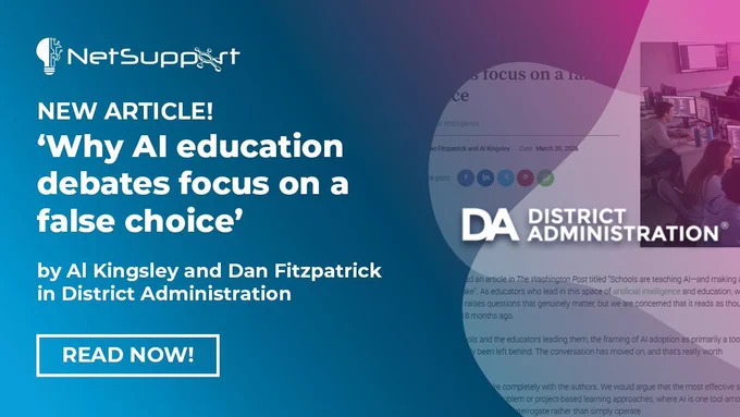 NetSupport branded image with District Administration logo on. Text reads "New article! 'Why AI education debates focus on a false choice' by Al Kingsley and Dan Fitzpatrick in District Administration. Read now!" Image: filtered partial screenshot of the article linked in the post.