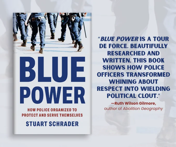 Blue Power blurb from Ruth Wilson Gilmore: "BLUE POWER IS A TOUR DE FORCE. BEAUTIFULLY RESEARCHED AND WRITTEN, THIS BOOK SHOWS HOW POLICE OFFICERS TRANSFORMED WHINING ABOUT RESPECT INTO WIELDING POLITICAL CLOUT."
