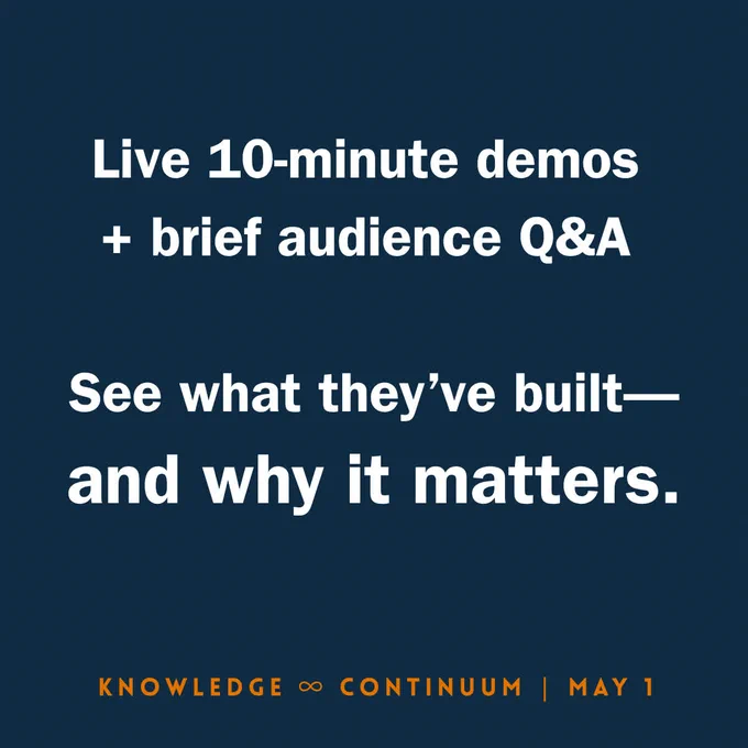 Live 10-minute demos plus brief audience Q&A. See what they’ve built—and why it matters. Knowledge Continuum, May 1.