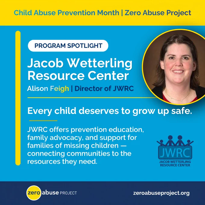 Program Spotlight graphic for Child Abuse Prevention Month from Zero Abuse Project. Features a headshot of Alison Feigh, Director of the Jacob Wetterling Resource Center (JWRC). Text reads: 'Every child deserves to grow up safe. JWRC offers prevention education, family advocacy, and support for families of missing children — connecting communities to the resources they need.' The JWRC logo appears in the lower right. Zero Abuse Project logo and website zeroabuseproject.org are shown at the bottom.