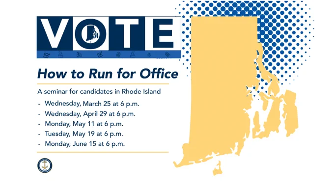 Graphic with Rhode Island state outline and header text "Vote, How to Run for Office" and a subtext "A seminar for candidates in Rhode Island, Wednesday, March 25 at 6 p.m.; Wednesday, April 29 at 6 p.m.; Monday, May 11 at 6 p.m.; Tuesday, May 19 at 6 p.m.; Monday, June 15 at 6 p.m.