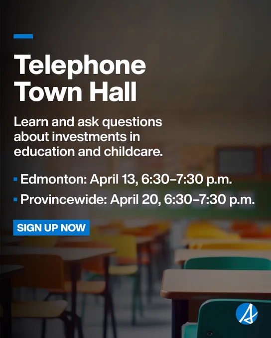 Graphic with a blurred classroom background showing rows of desks and chairs. Large text reads “Telephone Town Hall,” followed by “Learn and ask questions about investments in education and childcare.” Event details list “Edmonton: April 13, 6:30–7:30 p.m.” and “Provincewide: April 20, 6:30–7:30 p.m.” A blue “Sign Up Now” button appears at the bottom.