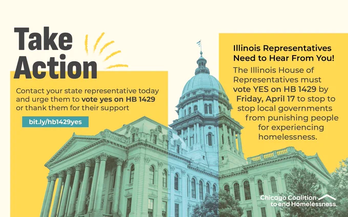 The image is a flyer encouraging support for Illinois House Bill 1429. It features the Illinois State Capitol building and large text urging people to contact state representatives to vote yes on HB 1429 by Friday, April 17, to stop local governments from punishing people experiencing homelessness. The flyer includes a link: bit.ly/hb1429yes and is from the Chicago Coalition to End Homelessness.