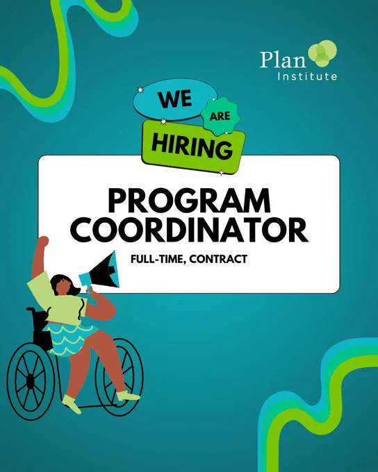 Plan Institute is hiring a Program Coordinator on a full-time contract. There is a person in a wheelchair holding a bullhorn to emphasize the heading. The Plan Institute logo is on the top right corner.