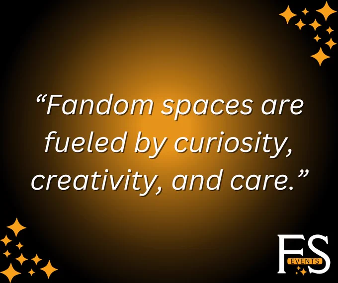 “Fandom spaces are fueled by curiosity, creativity, and care.”