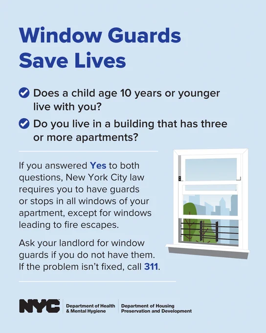 Informational poster urging NYC residents with children under 10 in multi-apartment buildings to install window guards for safety. Text reads: Window guards save lives. Does a child age 10 years or younger live with you? Do you live in a building that has three or more apartments? If you answered Yes to both questions, New York City law requires you to have guards or stops in all windows of your apartment, except for windows leading to fire escapes. Ask your landlord for window guards if you do not have them. If the problem isn't fixed, call 311