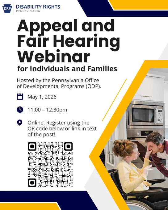 Flyer with blue and yellow geometric shapes throughout, a photo of a woman in a wheelchair touching the face of a man standing in front of her, a DRP logo in the top left and black text with a QR code at the bottom. 

Text: Appeal and Fair Hearing Webinar for Individuals and Families. Hosted by the Pennsylvania Office of Developmental Programs (ODP). May 1, 2026. 11:00 - 12:30pm. Online: Register using the QR code below or link in text of the post!