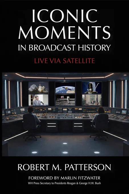 Iconic Moments in Broadcast History Live Via Satelite by Robert M. Patterson.