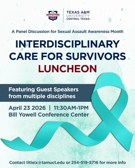 A promotional flyer for an event by Texas A&M University–Central Texas titled "Interdisciplinary Care for Survivors Luncheon." The event is for Sexual Assault Awareness Month, featuring guest speakers from various disciplines. It takes place on April 23, 2026, from 11:30 AM to 1 PM at the Bill Yowell Conference Center. Includes a teal ribbon symbol. Contact information is provided at the bottom.