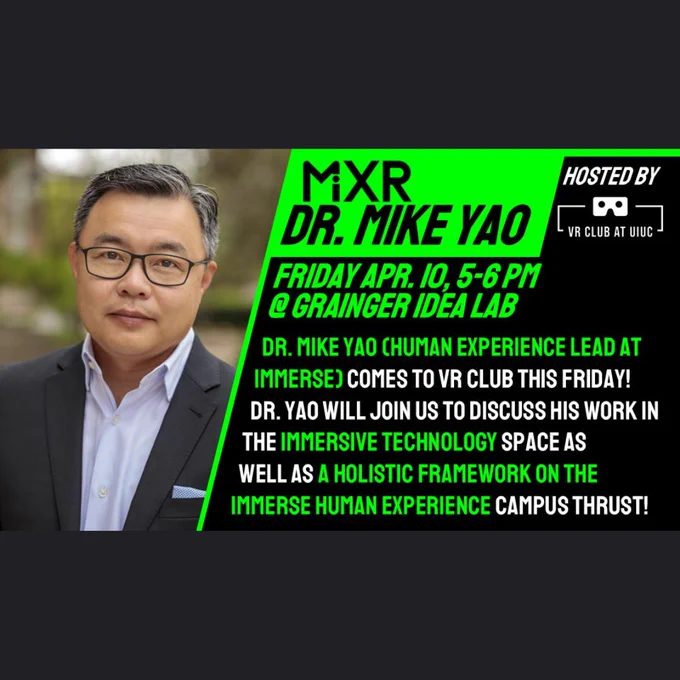 Dr. Mike Yao (Human Experience Lead at IMMERSE) comes to VR Club this Friday! Dr. Yao will join us to discuss his work in the immersive technology space as well as a holistic framework on the Immerse Human experience campus thrust! Friday APR. 10, 5-6 pm @ Grainger IDEA lab.