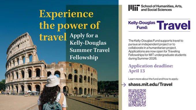 This image is an advertisement for the Kelly-Douglas Summer Travel Fellowship by the MIT School of Humanities, Arts, and Social Sciences. It features the Roman Colosseum with text highlighting the opportunity to apply for the fellowship. The application deadline is April 13, and more information is available at shass.mit.edu/Travel.