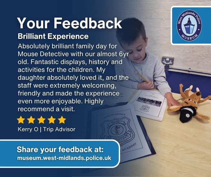 A 5 star review offering the following feedback: Absolutely brilliant family day for Mouse Detective with our almost 6yr old.  Fantastic displays, history and activities for the children. My daughter absolutely loved it, and the staff were extremely welcoming, friendly and made the experience even more enjoyable. Highly recommend a visit.