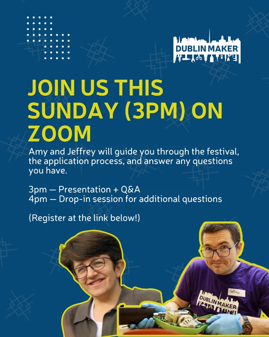 Promotional graphic for a Dublin Maker online Zoom session. Dark blue background with geometric line patterns. Large yellow text reads “Join us this Sunday (3pm) on Zoom.” Smaller white text explains that Amy and Jeffrey will guide attendees through the festival and application process, with a 3pm presentation and Q&A followed by a 4pm drop in session. Two photos at the bottom show Amy, smiling and wearing glasses, and Jeffrey, wearing a purple Dublin Maker T shirt while working on a mechanical project. The Dublin Maker logo appears in the top right.