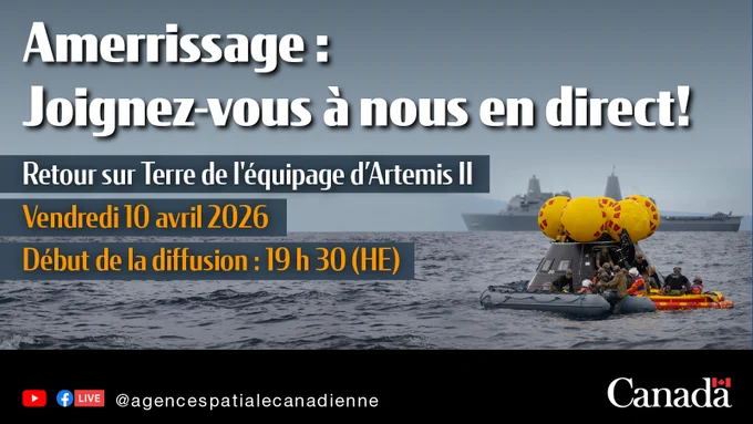 Graphique promotionnel de l'Agence spatiale canadienne intitulé « Amerrisage : Joignez-vous à nous en direct! » pour le retour sur Terre de l'équipage d'Artemis II. L'événement est prévu le vendredi 10 avril 2026, à 19 h 30 HE. L'arrière-plan montre une capsule spatiale dans l'océan avec des équipes de récupération dans un radeau, et un grand navire de guerre au loin. Les icônes des médias sociaux et le mot-symbole « Canada » se trouvent en bas.