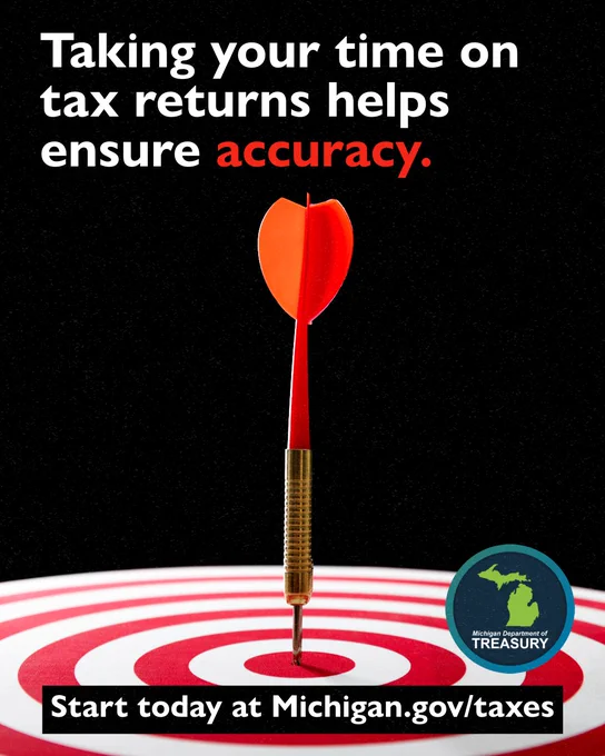 A picture of a dart in a bullseye with the text Taking your time on tax returns helps ensure accuracy. Start today at Michigan.gov/taxes