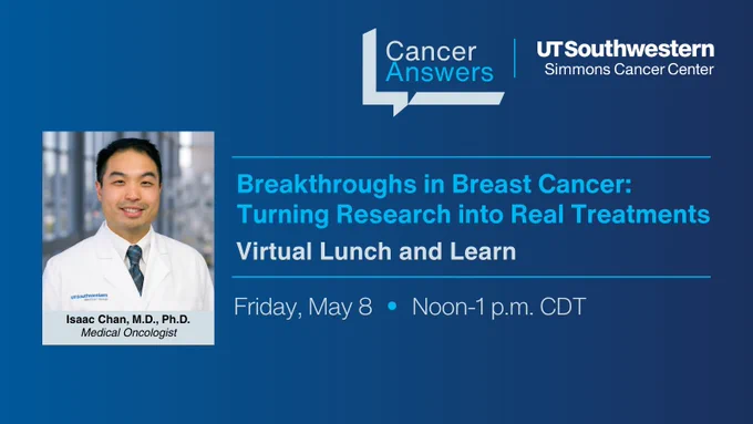 This image is a promotional graphic for a virtual lunch and learn event titled "Breakthroughs in Breast Cancer: Turning Research into Real Treatments." It features a photo of Isaac Chan, M.D., Ph.D., described as a Medical Oncologist. The event is scheduled for Friday, May 8, from noon to 1 p.m. CDT. The background includes logos for Cancer Answers and UT Southwestern Simmons Cancer Center.