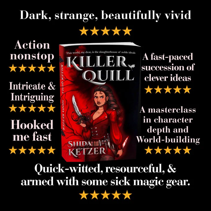 An awesome book cover (trust me!)
Killer Quill by Shida Ketzer  

5-star ratings with the following praises:
Dark, strange, beautifully vivid
Action nonstop
Intricate & Intriguing
Hooked me fast
A fast-paced succession of clever ideas
A masterclass in character depth and World-building
Quick-witted, resourceful, & armed with some sick magic gear.