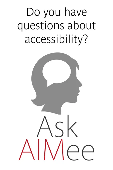 Do you have questions about accessibility? Ask AIMee. AIMee logo: a silhouette of a person's head with a speech bubble as the brain.
