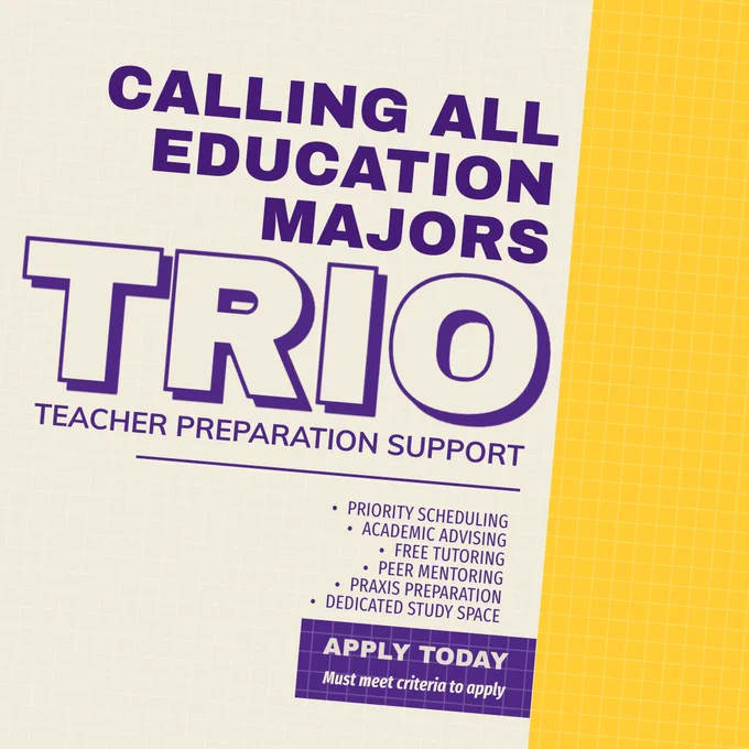 Calling all education majors! TRIO Teacher Preparation Support: priority scheduling, academic advising, free tutoring, peer mentoring, PRAXIS preparation, and dedicated study space. Apply today! (Must meet criteria to apply).