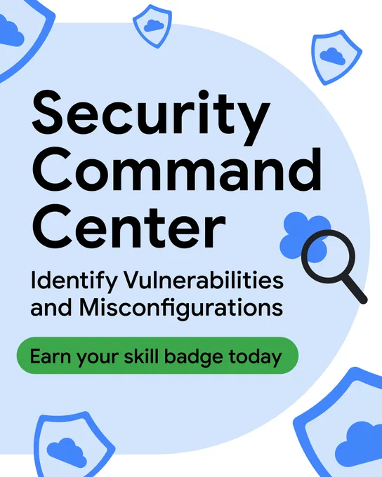 Graphic for Security Command Center featuring text that says "Security Command Center: Identify Vulnerabilities and Misconfigurations" above a green button reading "Earn your skill badge today." The design is set against a light blue background decorated with blue shield icons containing clouds and a magnifying glass icon, symbolizing cloud security.