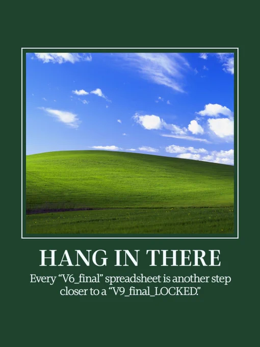 A motivational-style poster showing a bright green grassy hill under a blue sky, bordered in dark green, with the caption “HANG IN THERE” and smaller text below reading, “Every “V6_final” spreadsheet is another step closer to a “V9_final_LOCKED.”