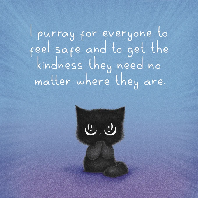 A small black cat sits centered on a soft blue background with a gentle purple shadow beneath it. The cat has large, shiny eyes and holds its paws together as if in a quiet prayer. Above it, in simple handwritten text, it says: “I purray for everyone to feel safe and to get the kindness they need no matter where they are.”