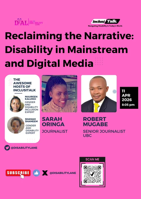 This is a bold, visually engaging promotional poster for an InclusiTalk conversation on disability and media.

The background is a vibrant pink. At the top, there are logos for The Disability Lane (DXAL) and InclusiTalk, with the tagline “Navigating Disability in Today’s World.”

The main headline is large and centered, reading:
“Reclaiming the Narrative: Disability in Mainstream and Digital Media”

Below the title, the poster highlights key speakers and hosts:

A section titled “The Awesome Hosts of InclusiTalk” features two women, identified as gender and disability inclusion experts: Maureen Kalungi and Shanah Shameem, with their headshots in circular frames.

Two main speakers are featured more prominently:

 1. Sarah Oringa, labeled as a journalist, shown smiling in a portrait-style image.
 2. Robert Mugabe, identified as a senior journalist at UBC.
On the right side, there’s a black box displaying the event details:

Date: 11 APR 2026
Time: 8:05 pm
