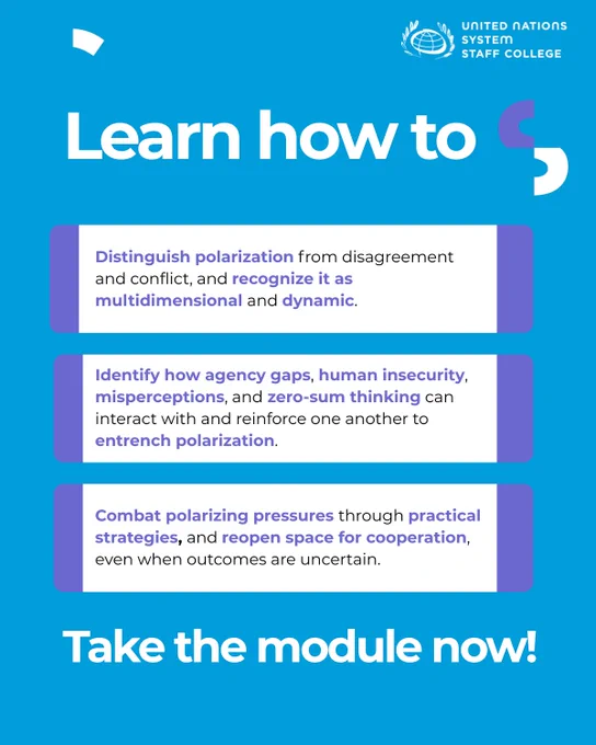Learn how to

Distinguish polarization from disagreement
and conflict, and recognize it as
multidimensional and dynamic.

Identify how agency gaps, human insecurity,
misperceptions, and zero-sum thinking can
interact with and reinforce one another to
entrench polarization.

Combat polarizing pressures through practical
strategies, and reopen space for cooperation,
even when outcomes are uncertain.

Take the module now!
