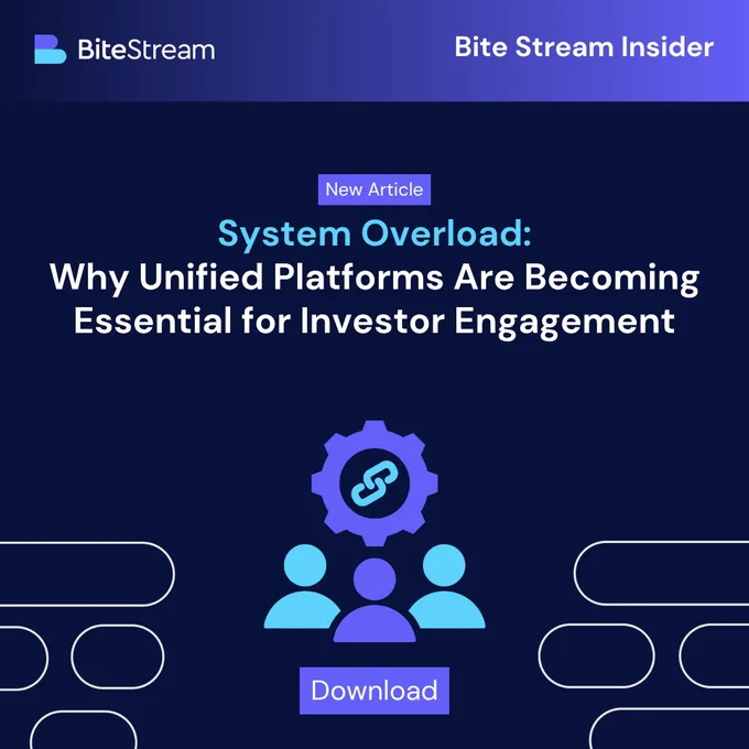 Bite Stream Insider - New Article - System Overload: Why Unified Platforms Are Becoming Essential for Investor Engagement - April 2026. Download now.