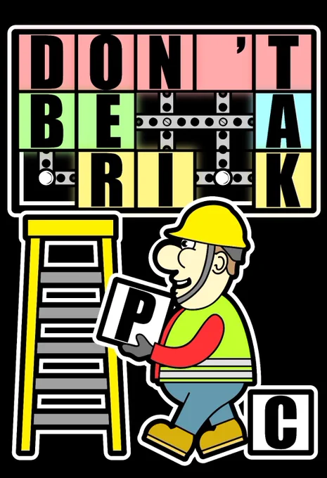 A cartoon construction worker in high-vis vest and hard hat, carrying a block with the letter 'P' on it. On the floor behind him is another block, with the letter 'C' on it. He is about to climb a ladder to a large neon sign. The first line reads 'don't'. The second line reads 'be a'. The third line is missing 2 letters and reads ' ri k'.