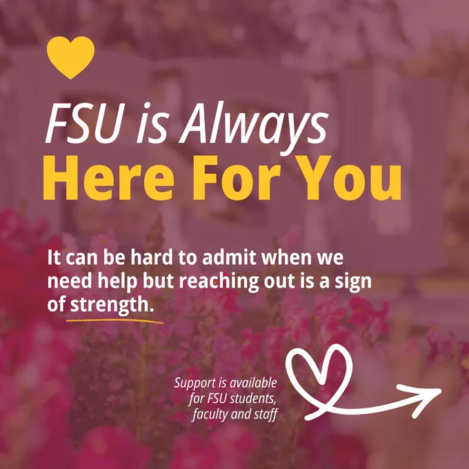 Graphic with the text "FSU is Always Here For You" at the top and "It can be hard to admit when we need help but reaching out is a sign of strength." Below, it says "Support is available for FSU students, faculty and staff" next to a heart and arrow graphic. The background features blurred flowers.