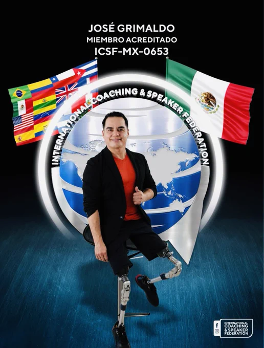 Persona sentada en un banco, usuaria de prótesis en ambas piernas. De fondo: la bandera de México, un globo terráqueo, una bandera echa con las banderas del mundo. Texto: International Coaching and Speaker. Federation.