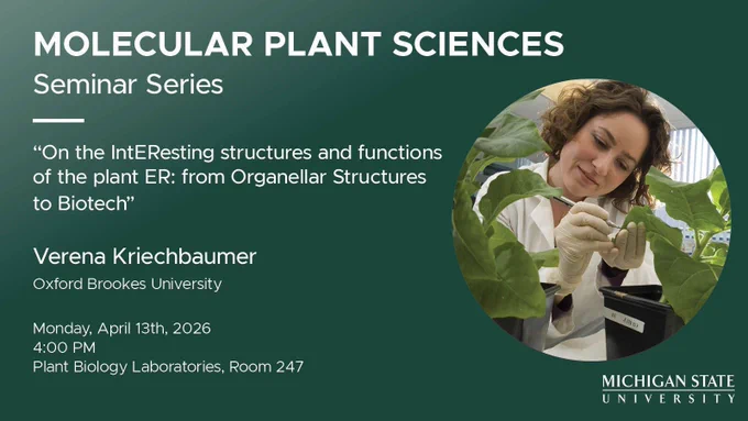 Green graphic that reads:
"Molecular Plant Science Seminar Series:
'On the IntEResting structures and functions of the plant ER: from Organellar Structures to Biotech'
with Verena Kriechbaumer of Oxford Brookes University
Monday, April 13th, 2026 at 4:00 PM, Plant Biology Laboratories, room 247