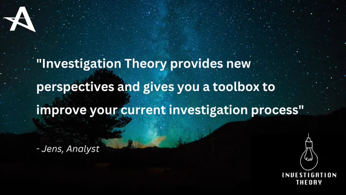 Jens wrote, "Investigation Theory provides new perspectives and give you a toolbox to improve your current investigation process."