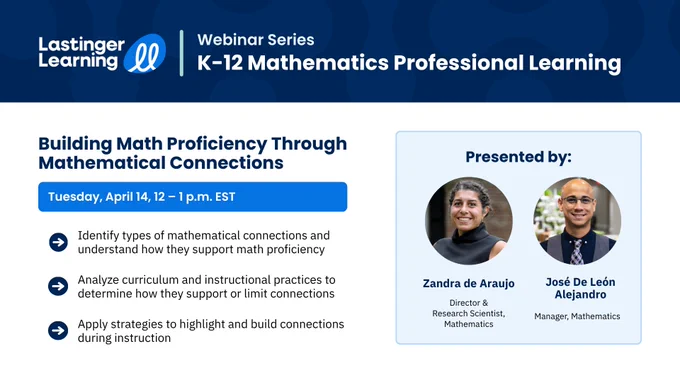 Graphic with a title that reads: Lastinger Learning Webinar Series: K-12 Mathematics Professional Learning. The next session is Building Math Proficiency Through Mathematical Connections on Tuesday, April 14, from 12-1 p.m. EST. 