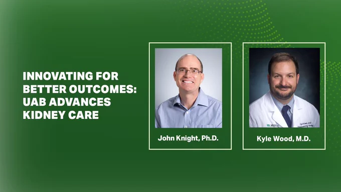Graphic titled “Innovating for Better Outcomes: UAB Advances Kidney Care” featuring headshots labeled John Knight, Ph.D., and Kyle Wood, M.D., with Bill L. Harbert Institute for Innovation and Entrepreneurship branding.