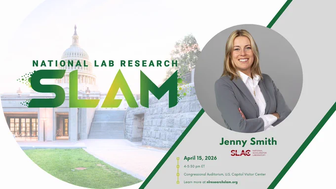 This is a promotional image for the "National Lab Research SLAM" event. It features SLAC's Jenny Smith with arms crossed, smiling, next to the event details. The SLAC National Accelerator Laboratory logo is displayed. The event is on April 15, 2026, from 4:30 to 6:00 PM ET at the Congressional Auditorium, U.S. Capitol Visitor Center. More information is available at slamscienceslam.org.