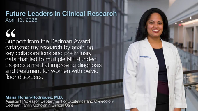 This image features a professional wearing a white coat standing in a modern building with glass railings. Text on the image reads "Future Leaders in Clinical Research, April 13, 2026" and includes a quote about the impact of the Dedman Award on research related to pelvic floor disorders. The name and title at the bottom are Maria Florian-Rodriguez, M.D., Assistant Professor, Department of Obstetrics and Gynecology, Dedman Family Scholar in Clinical Care.