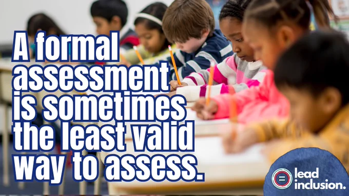 Children writing in a classroom, focused and engaged. Text reads, "A formal assessment is sometimes the least valid way to assess."