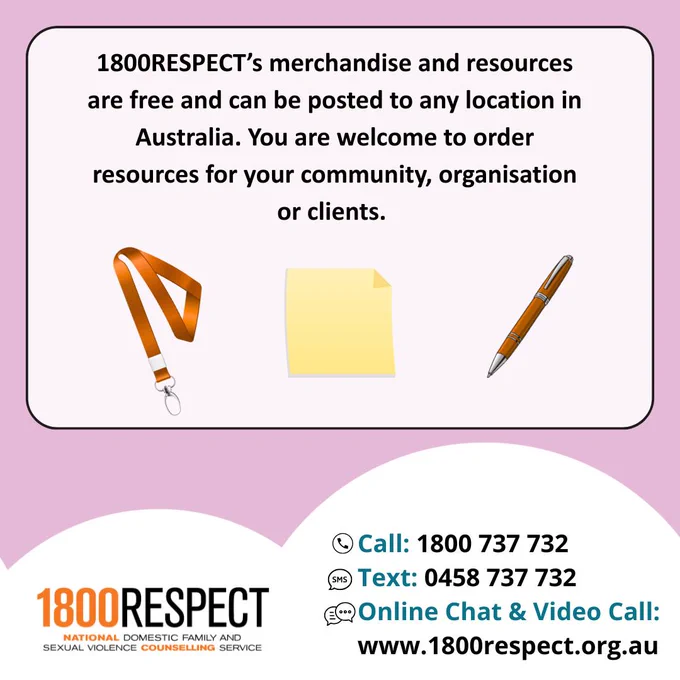 A tile that says, "1800RESPECT’s merchandise and resources are free and can be posted to any location in Australia. You are welcome to order resources for your community, organisation or clients." The 1800RESPECT number 1800 737 732 and the text number 0458 737 732 and the website URL www.1800RESPECT.org.au for online chat and video call services are visible with the logo.