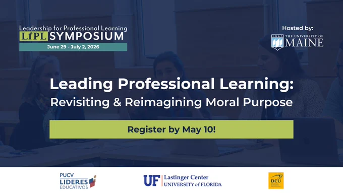 Graphic for the Leadership for Professional Learning Symposium hosted by the University of Maine from June 29 to July 2, 2026. The theme is Leading Professional Learning: Revisiting & Reimagining Moral Purpose. Register by May 10!