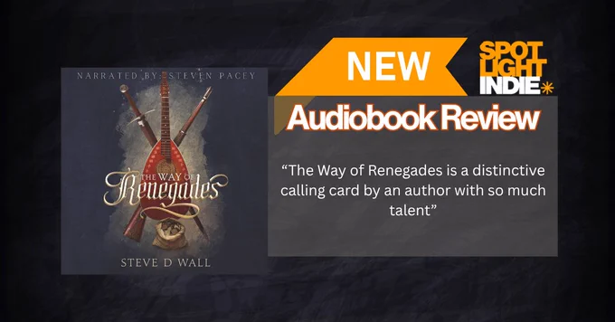 New Spotlight Indie Audiobook Review
The Way of Renegades by Steve D Wall. Narrated by Steven Pacey
"The Way of Renegades is a distinctive calling card by an author with so much talent."