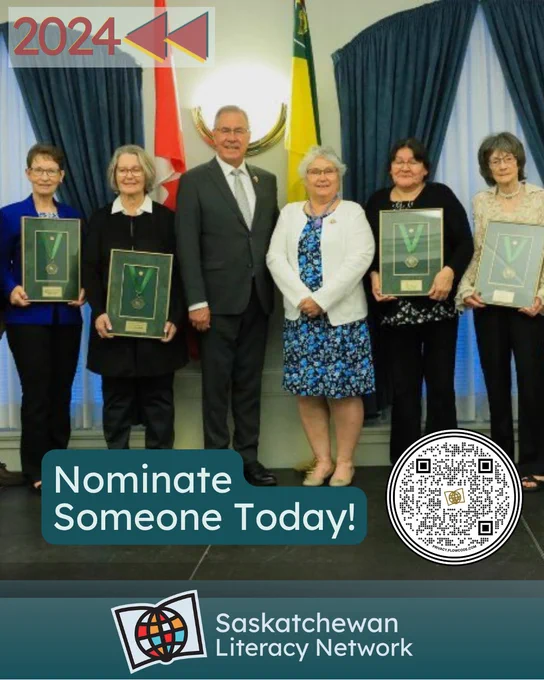 This picture is from 2024 of eight adults on a small stage, in front of flags representing Canada and Saskatchewan. In the center of the group is the Lieutenant Governor of Saskatchewan at the time, His Honour Russ Mirasty and his wife, Her Honor Donna Mirasty. The award recipients are on either side of them, each of them smiling and holding the Saskatchewan Literacy Award of Merit they received, presented by the Lieutenant Governor of Saskatchewan. The caption reads ‘Nominate Someone Today!’ and the post is from the Saskatchewan Literacy Network. The Network logo is in the lower right corner and has a stylized book with a stylized globe in front of it, symbolizing the world of opportunities that are possible through literacy and learning. www.saskliteracy.ca  ​
​