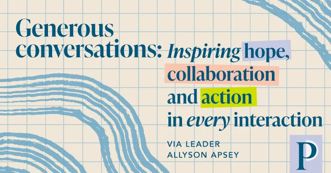 Generous conversations: Inspiring hope, collaboration and action in every interaction Via Leader Allyson Apsey